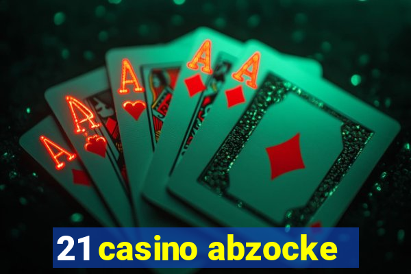 21 casino abzocke