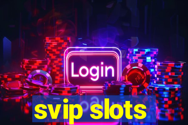 svip slots