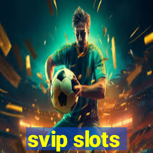 svip slots