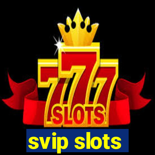 svip slots