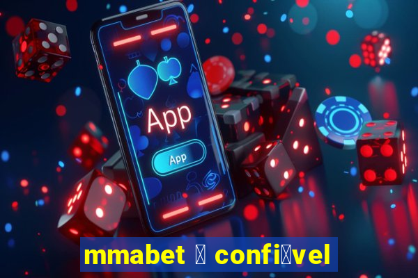 mmabet 茅 confi谩vel