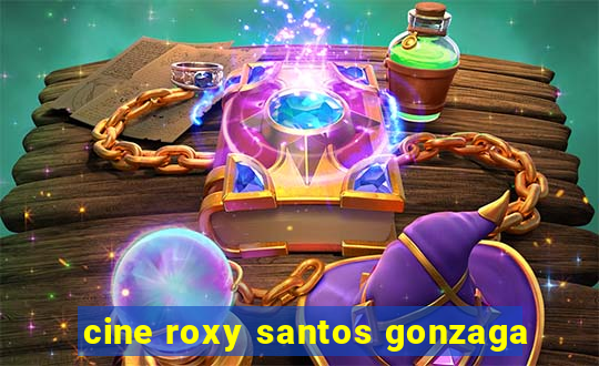 cine roxy santos gonzaga