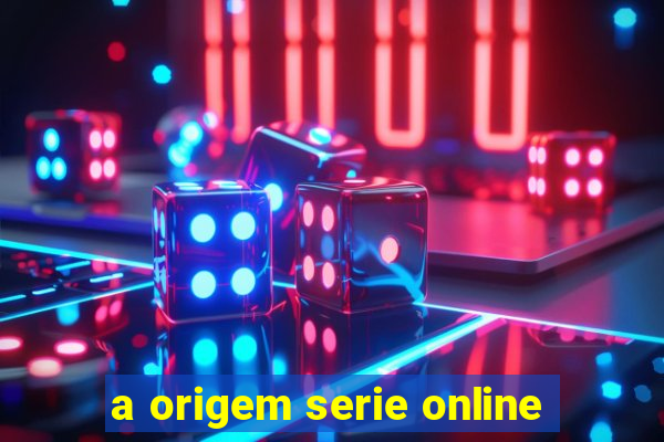 a origem serie online