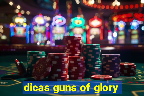 dicas guns of glory