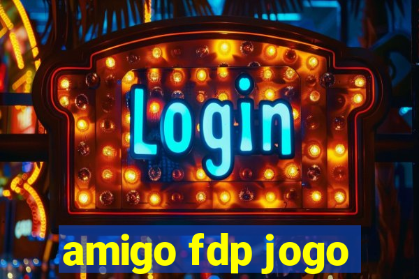 amigo fdp jogo