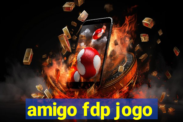 amigo fdp jogo