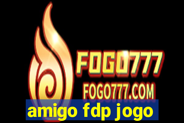 amigo fdp jogo