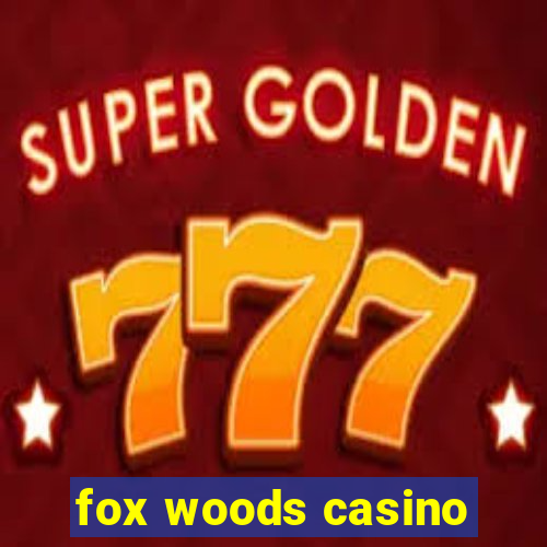 fox woods casino