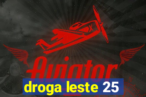 droga leste 25