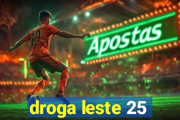 droga leste 25