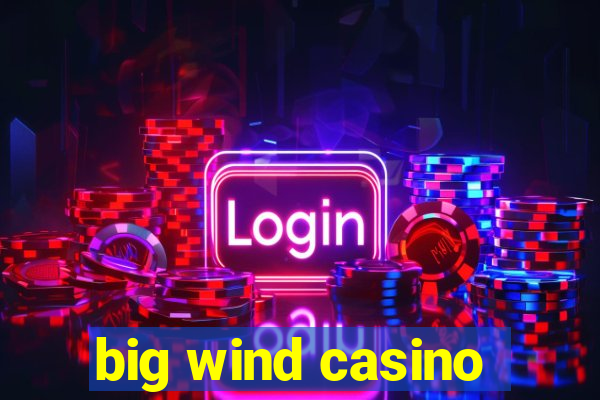 big wind casino