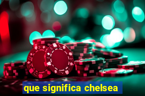 que significa chelsea