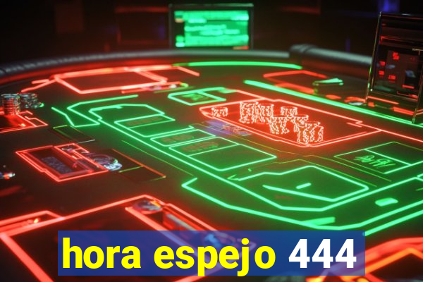 hora espejo 444