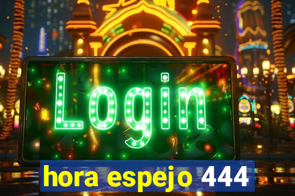 hora espejo 444