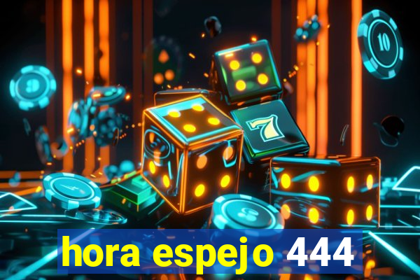 hora espejo 444