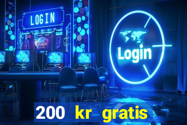 200 kr gratis casino uten innskudd