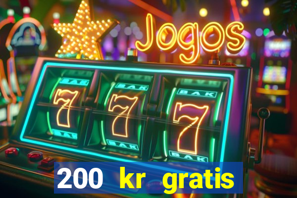 200 kr gratis casino uten innskudd