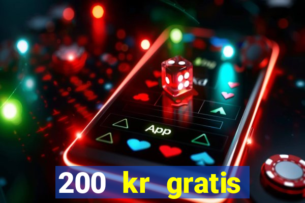 200 kr gratis casino uten innskudd