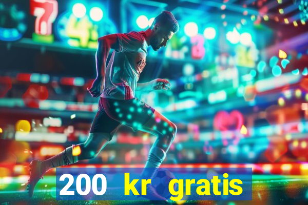 200 kr gratis casino uten innskudd