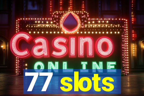 77 slots