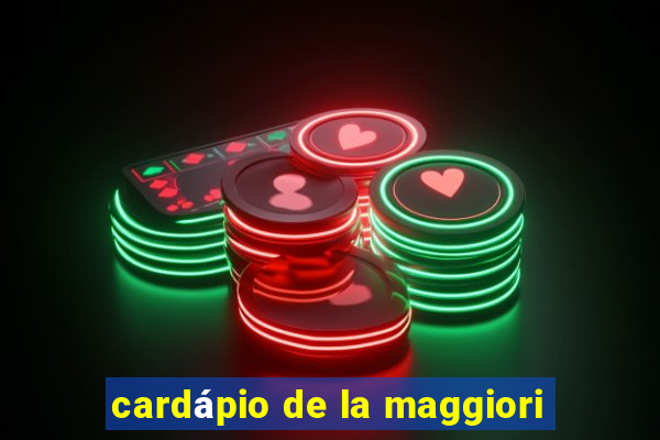 cardápio de la maggiori