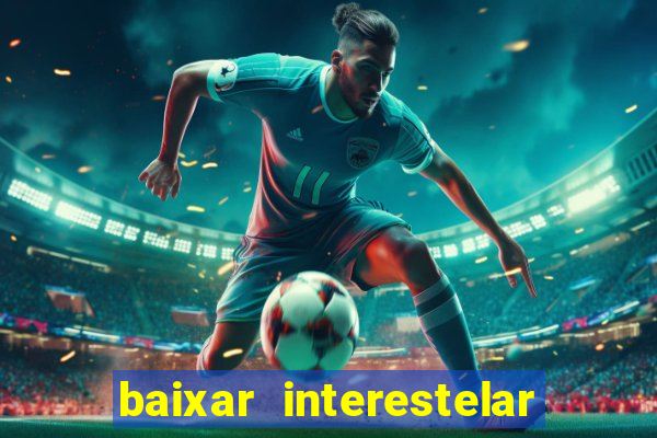 baixar interestelar dublado 1080p