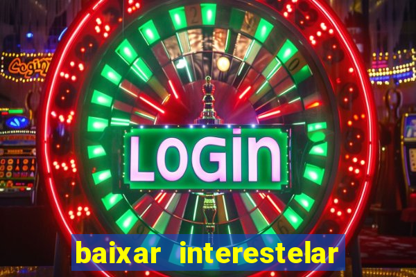 baixar interestelar dublado 1080p