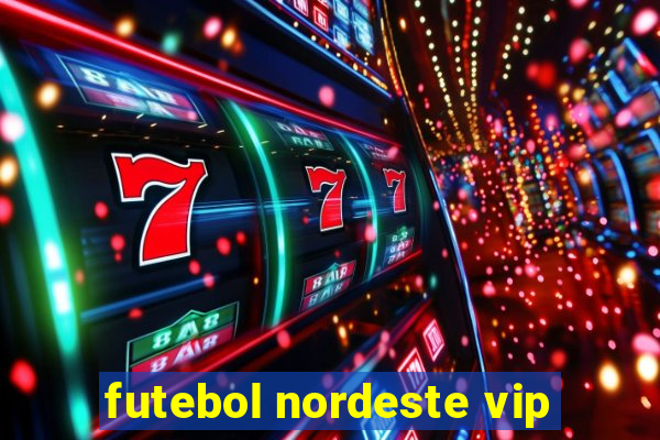 futebol nordeste vip