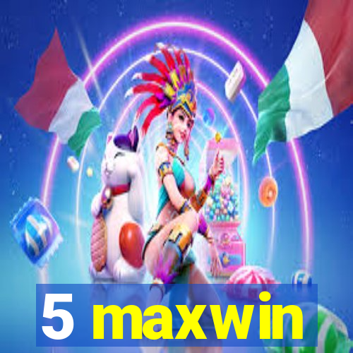 5 maxwin