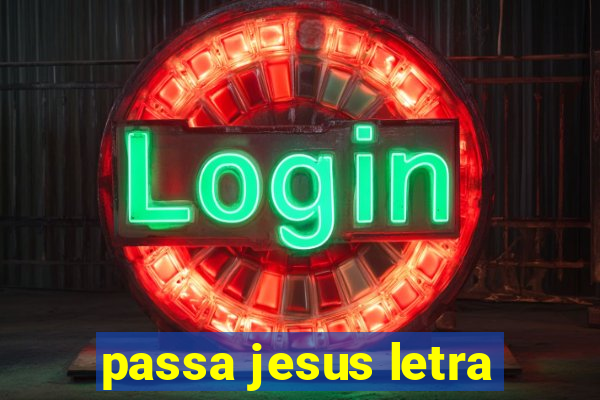 passa jesus letra