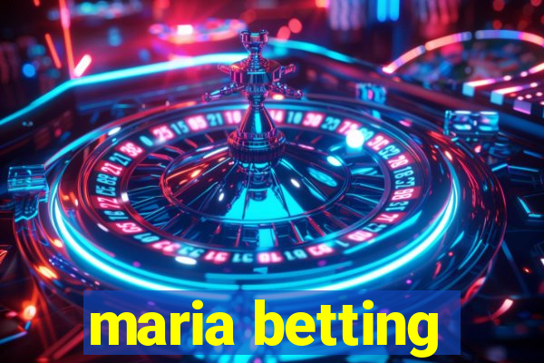 maria betting