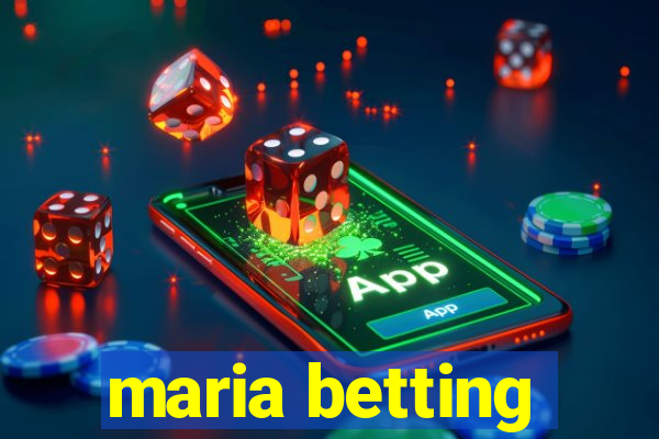 maria betting