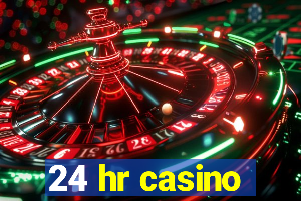 24 hr casino