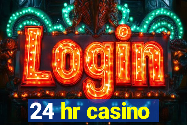 24 hr casino