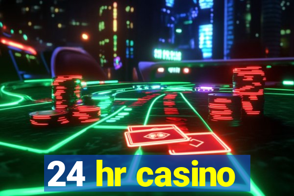 24 hr casino