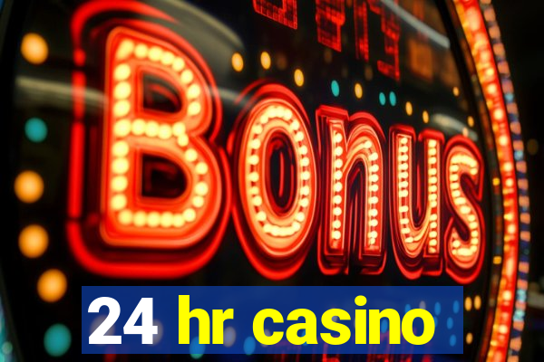 24 hr casino