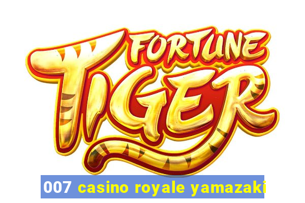 007 casino royale yamazaki