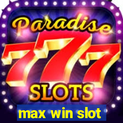 max win slot