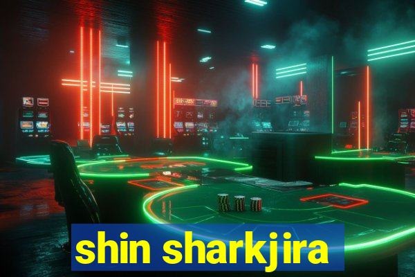 shin sharkjira