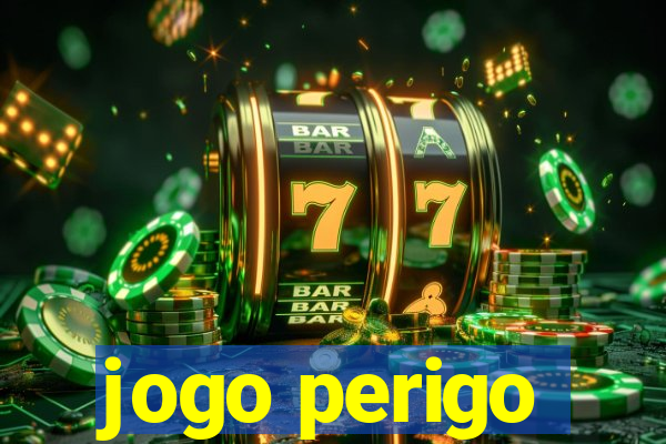 jogo perigo