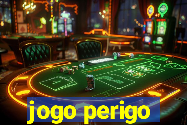 jogo perigo