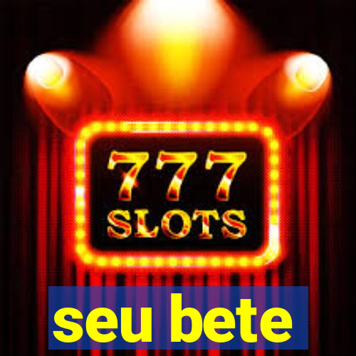 seu bete