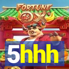 5hhh