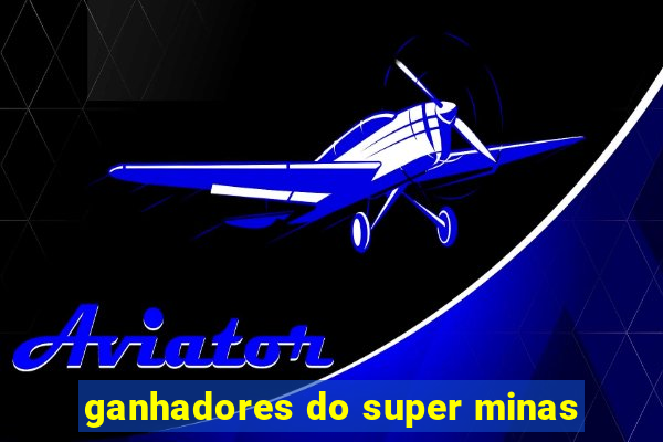 ganhadores do super minas