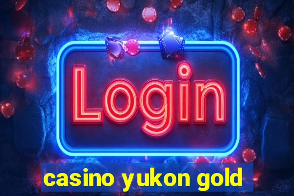 casino yukon gold