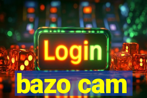 bazo cam