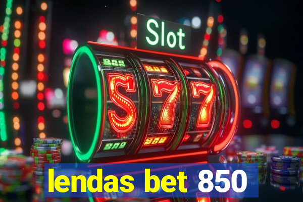 lendas bet 850