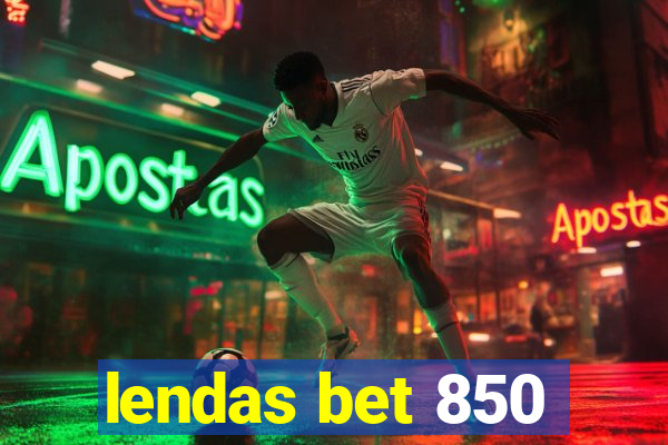 lendas bet 850