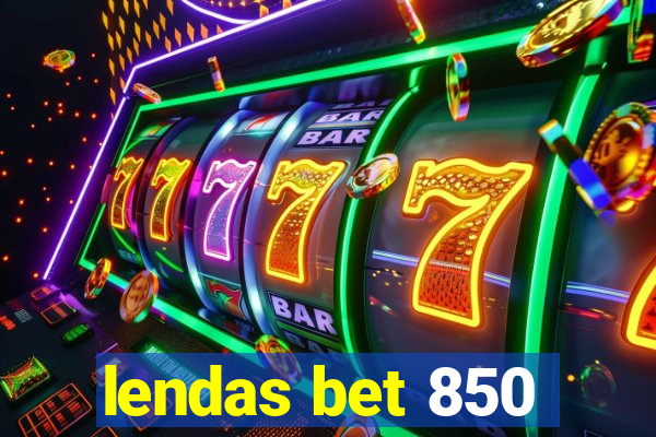 lendas bet 850