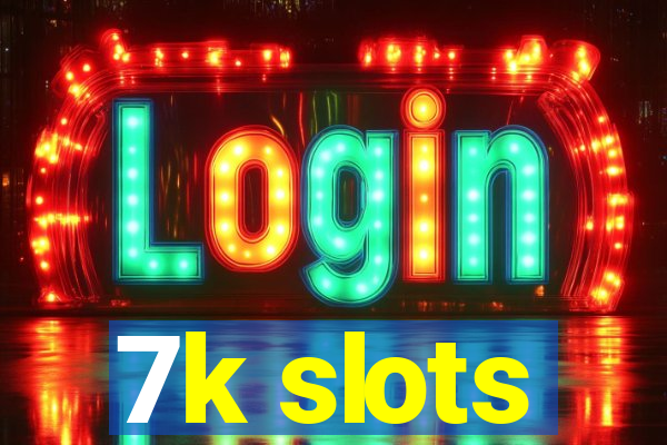 7k slots